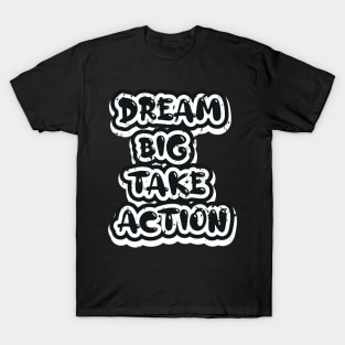 Dream Big Take Action T-Shirt